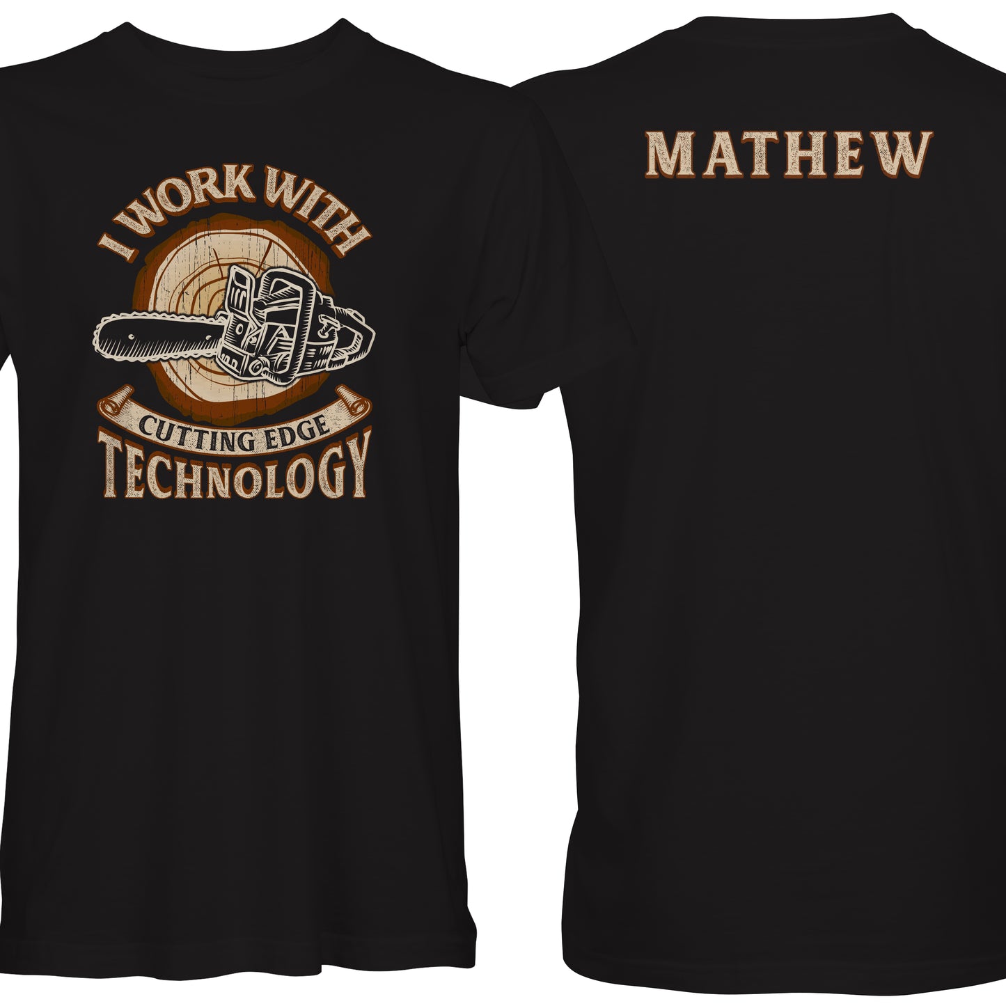 I Work With Cutting Edge Technology Chainsaw T-Shirt - With Custom Name Print On The Back