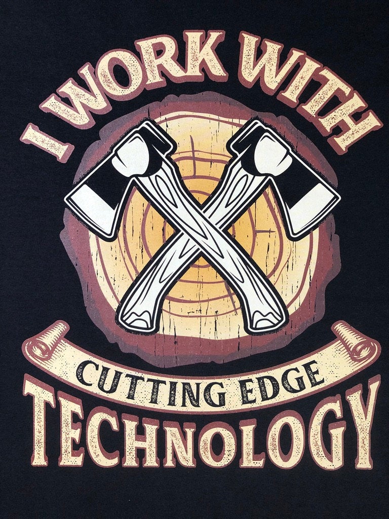 Funny Lumberjack Woodwork T-Shirt, I Work With Cutting Edge Technology Pun Gift Idea, Humorous Arborist Axes Graphic Print Tee Shirt Top