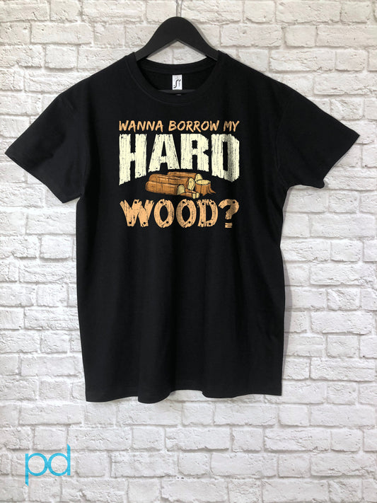 Funny Woodwork T-Shirt, Carpenter Gift Idea, Humorous Graphic Print Tee Shirt Top, Wanna Borrow My Hard Wood? Meme